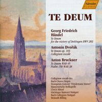 Helmuth Rilling - Handel: Te Deum, Hwv 283 / Dvorak: Te Deum, Op. 103 / Bruckner: Te Deum, Wab 45 / Psalm 150, Wab 38