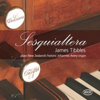 James Tibbles - Sesquialtera: James Tibbles Plays New Zealand's Historic Johannes Avery Organ