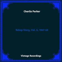 Charlie Parker - Bebop Story, Vol. 6, 1947-49 (Hq remastered 2023)
