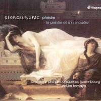 Orchestre Philharmonique du Luxembourg - Auric, G.: Phedre / Le Peintre Et Son Modele