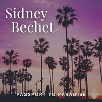 Sidney Bechet - Passport To Paradise