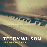 Teddy Wilson - Prelude To A Kiss