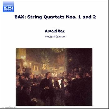 Maggini Quartet - Bax: String Quartets Nos. 1 & 2