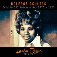 Lucha Reyes - Lucha Reyes: Boleros Ocultos (Edición 50º Aniversario 1973-2023, En Vivo)