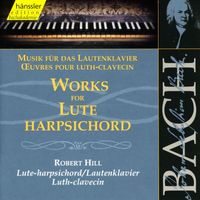 Robert Hill - Bach, J.S.: Works for Lute-Harpsichord