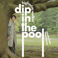 Dip In The Pool - Highwire Walker