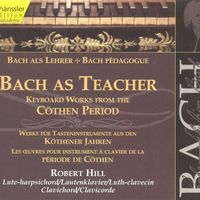 Robert Hill - Bach, J.S.: Keyboard Works From the Cothen Period