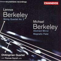 Chilingirian Quartet - Berkeley: String Quartet No. 2 / Berkeley, M.: Abstract Mirror / Magnetic Field