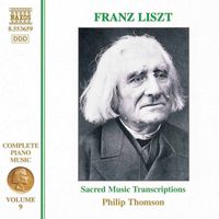 Philip Thomson - Liszt Complete Piano Music, Vol. 9: Sacred Music Transcriptions