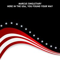 Marcus Singletary - Here in the USA, You Found Your Way