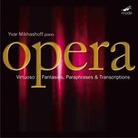 Yvar Mikhashoff - Virtuoso Opera Fantasies, Paraphrases & Transcriptions