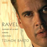 Tzimon Barto - Ravel, M.: Gaspard De La Nuit / Miroirs / Jeux D'Eau