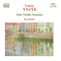 Ilya Kaler - Ysaÿe: 6 Sonatas for Solo Violin, Op. 27