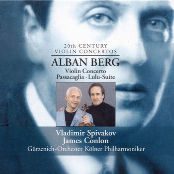 Vladimir Spivakov - Berg, A.: Violin Concerto / Passacaglia / Lulu Suite