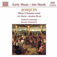 Oxford Camerata, Jeremy Summerly - Josquin: Missa L'Homme Arme / Ave Maria / Absalon, Fili Mi