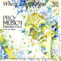 Pro Musica Chamber Choir - Where Love Reigns