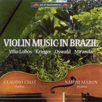Claudio Cruz - Violin Music In Brazil - Villa-Lobos, Krieger, Oswaldo, Miranda