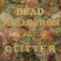 Dead Mellotron - Glitter
