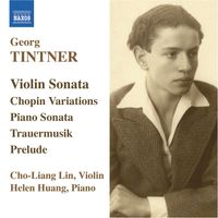 Helen Huang - Tintner: Violin Sonata / Variations On A Theme of Chopin / Piano Sonata / Trauermusik