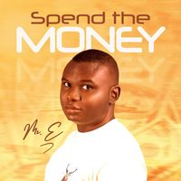 Mr. E - Spend the Money