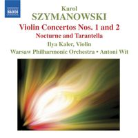 Ilya Kaler - Szymanowski: Violin Concertos Nos. 1 and 2 / Nocturne and Tarantella