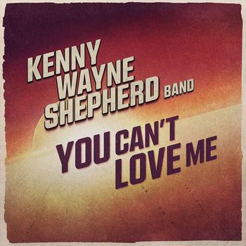 Kenny Wayne Shepherd - You Can't Love Me