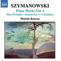 Martin Roscoe - Szymanowski: Piano Works, Vol.  4