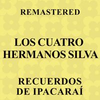 Los Cuatro Hermanos Silva - Recuerdos de Ipacaraí (Remastered)