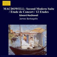 James Barbagallo - Macdowell: Second Modern Suite / Etude De Concert / 12 Etudes
