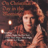 Theresa Donohoo - On Christmas Day in the Morning