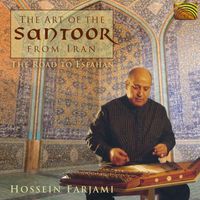 Hossein Farjami - Hossein Farjami: the Road To Esfahan - the Art of the Santoor From Iran