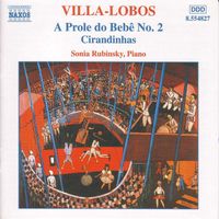 Sonia Rubinsky - Villa-Lobos, H.: Piano Music, Vol. 2 - A Prole Do Bebe, No. 2 / Cirandinhas