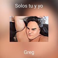 Greg - Solos tu y yo (Explicit)