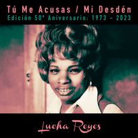 Lucha Reyes - Mi Desdén / Tú Me Acusas (Edición 50º Aniversario 1972-2023)