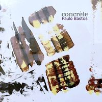 Paulo Bastos - concrète