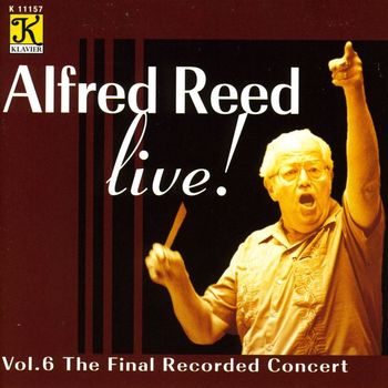 Alfred Reed - Alfred Reed Live, Vol. 6 - The Final Recorded Concert