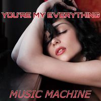 Music Machine - You're My Everything