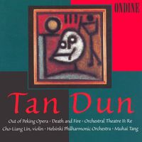 Cho-Liang Lin - Tan, Dun: Out of Peking Opera / Death and Fire / Orchestral Theatre Ii