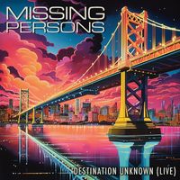 Missing Persons - Destination Unknown (Live)