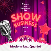 Modern Jazz Quartet - There's No Business Like Show Business with Modern Jazz Quartet, Vol. 1 (Explicit)