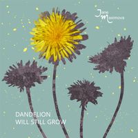 Jane Maximova - Dandelion Will Still Grow