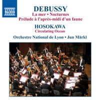 Jun Märkl - Debussy, C.: La Mer / Nocturnes / Hosokawa, T.: Circulating Ocean
