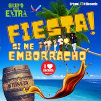 Grupo Extra - Fiesta! Si Me Emborracho (Bachata Version)