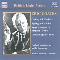 Eric Coates - Coates, E.: Calling All Workers / Springtime Suite (Coates) (1930-1940)