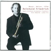 Reinhold Friedrich - Walter, C.J.: 4 Pieces Against Stagnation / Rihm, W.: Marsyas / Mason, B.: Trumpet Concerto