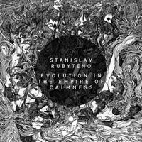 Stanislav Rubyteno - Evolution in the Empire of Calmness