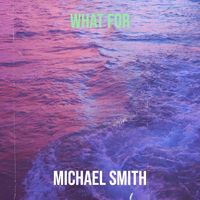 Michael Smith - What For