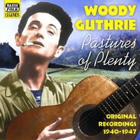 Woody Guthrie - Guthrie, Woody: Pastures of Plenty (1940-1947)