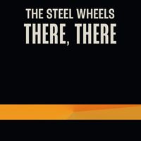 The Steel Wheels - There, There