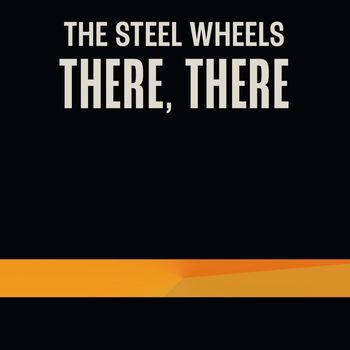 The Steel Wheels - There, There